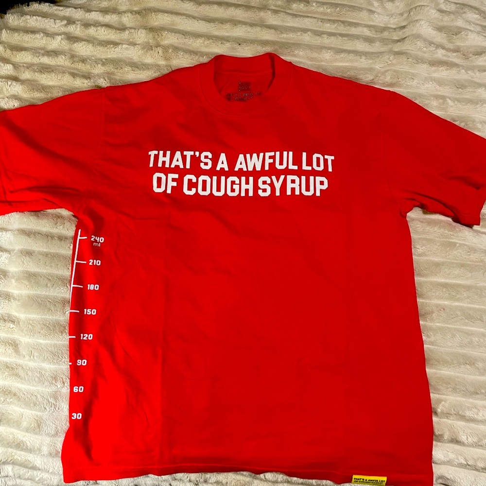 That’s a awful lot of cough syrup shirt